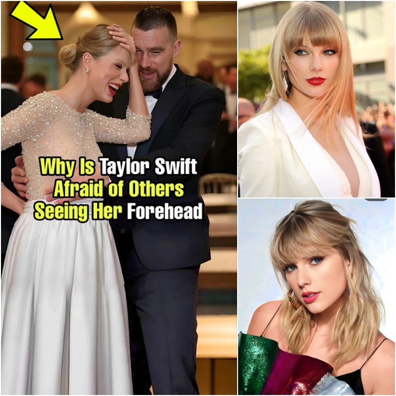 Why Is Taylor Swift Afraid of Others Seeing Her Forehead? You Won’t